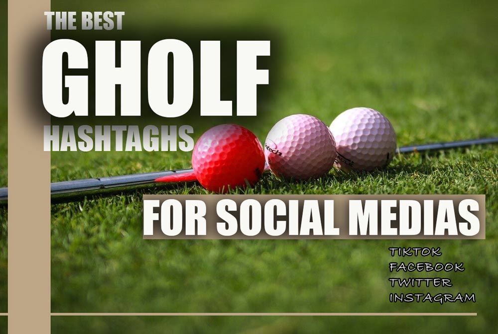 Golf Hashtags Best Golf Hashtags for Instagram, TikTok, Twitter, and
